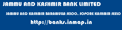 JAMMU AND KASHMIR BANK LIMITED  JAMMU AND KASHMIR BARAMULLA SELOO, SOPORE KASHMIR SEELO  banks information 